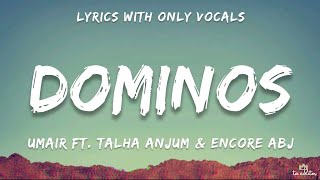 Umair Ft. Talha Anjum & Encore ABJ - Dominos (Lyrics With Only Vocals)