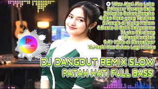 dj dangdut remix slow patah hati full bass