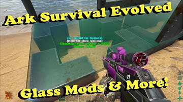 Ark Survival Evolved - Glass Mod and more!