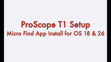 Micro Find App Setup for ProScope T1 Microscope