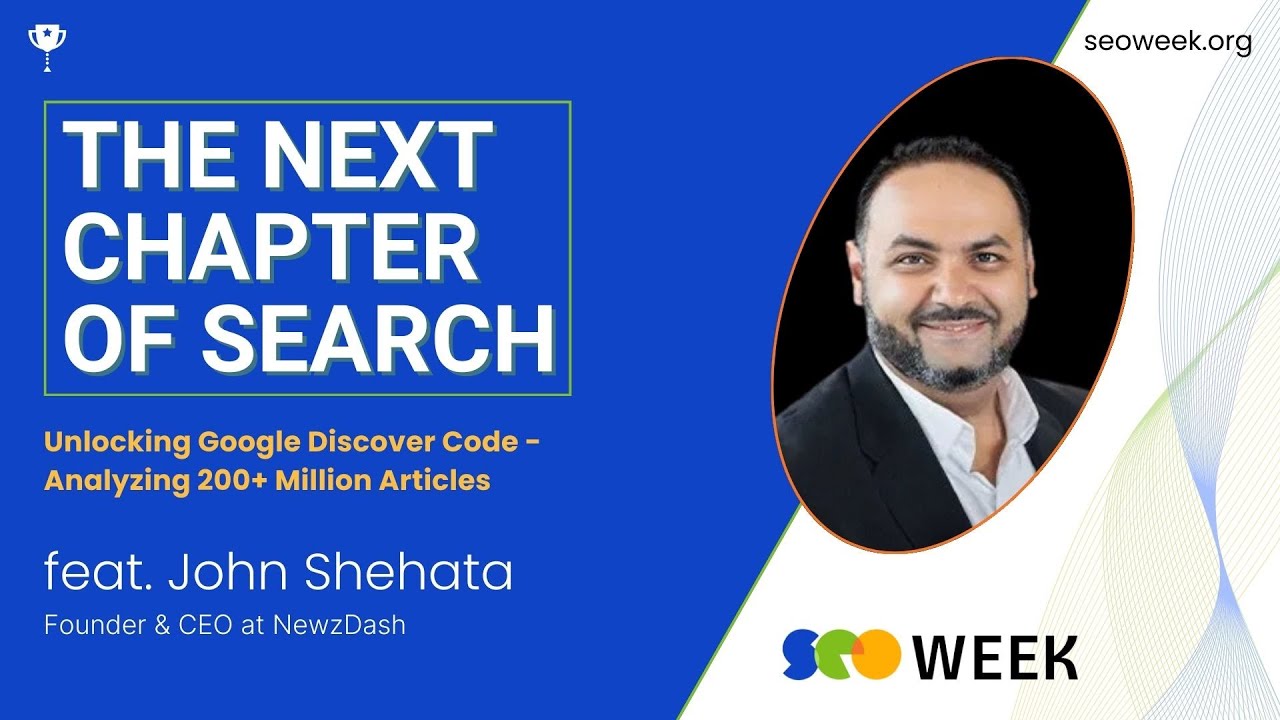 Unlocking Google Discover Code - Analyzing 200+ Million Articles with John Shehata - SEO Week