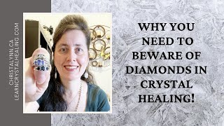 BEWARE of Diamonds! What You Need To Beware Of With Diamonds In Crystal Healing