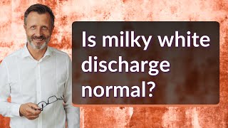 Is milky white discharge normal