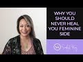 Why you should never heal your feminine side asksindyking