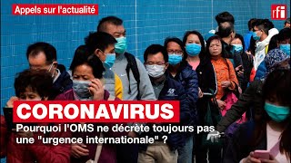 Coronavirus : pourquoi l'OMS ne décrète toujours pas une 