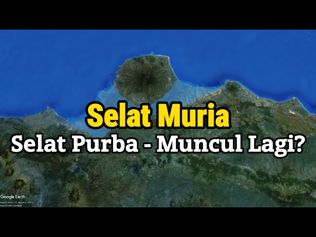 Selat Muria - Selat Purba yang Hilang - Mungkinkan Muncul Kembali? | Episode 14 | #CeritaBumi class=