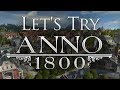 Let's Try: Anno 1800 - Lead the Industrial Revolution!