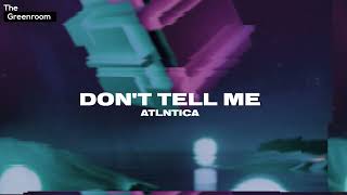 ATLNTICA - Don't Tell Me | The Greenroom [Tech House]