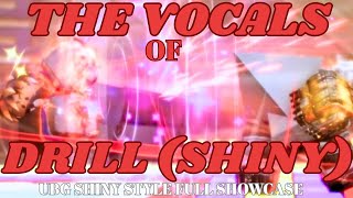 The VOCALS of DRILL (SHINY) - UBG "DRILL" SHINY STYLE SHOWCASE