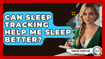 Can Sleep Tracking Help Me Sleep Better? - Cognitive Therapy Hub