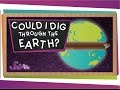 Could I Dig a Hole Through the Earth?