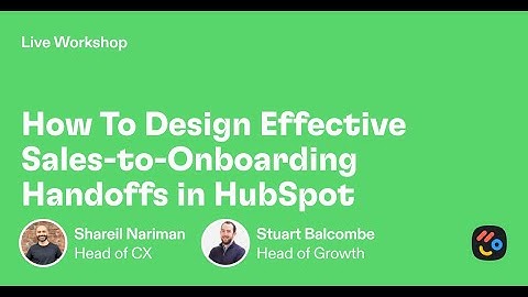 How To Design Effective Sales-to-Onboarding Handoffs in HubSpot