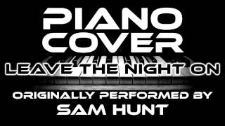 Video thumbnail of "Leave the Night On (Piano Cover) [Tribute to Sam Hunt]"