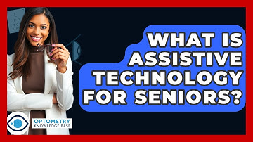 What Is Assistive Technology For Seniors? - Optometry Knowledge Base