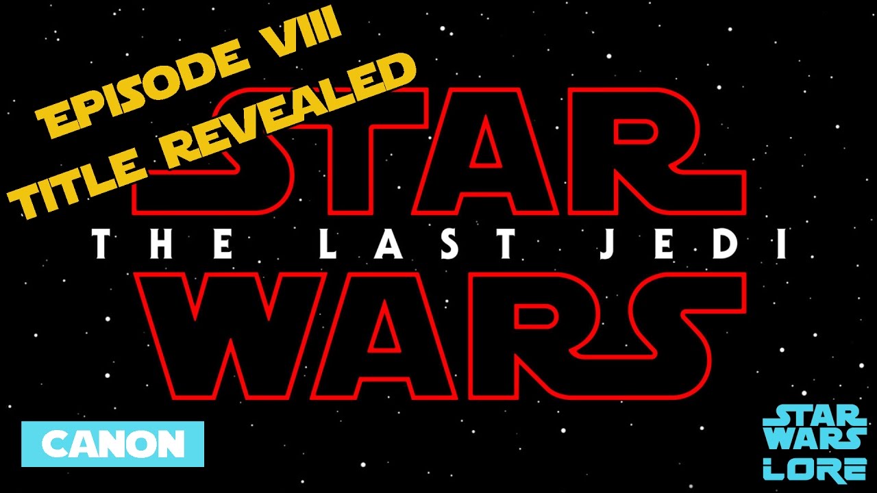 Official Star Wars Episode 8 Title Reveal! - The Last Jedi