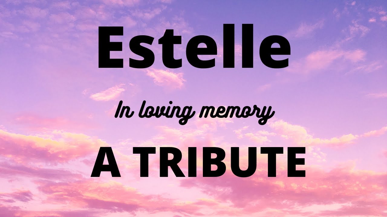 *ESTELLE* A TRIBUTE