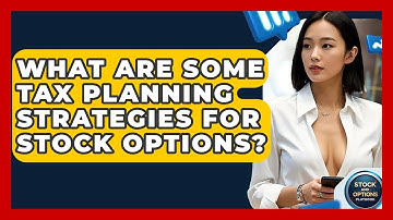 What Are Some Tax Planning Strategies For Stock Options? - Stock and Options Playbook