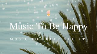 Music To Be Happy | Music To Cheer You Up! screenshot 4