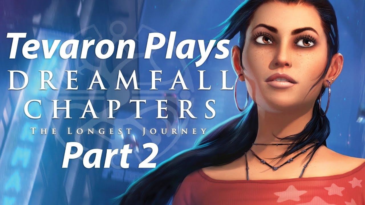 Tevaron Plays Dreamfall Chapters-Part 2 [Vagabond]
