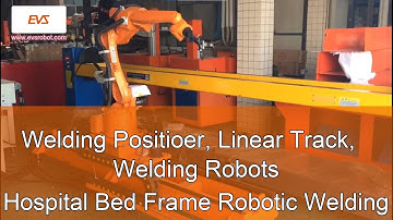 Welding Positioer, Linear Track, Welding Robots | Hospital Bed Frame Robotic Welding