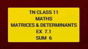TN CLASS 11 MATHS MATRICES & DETERMINANTS EX 7.1 SUM 6