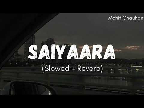 Saiyaara - [ Slowed +reverb ]