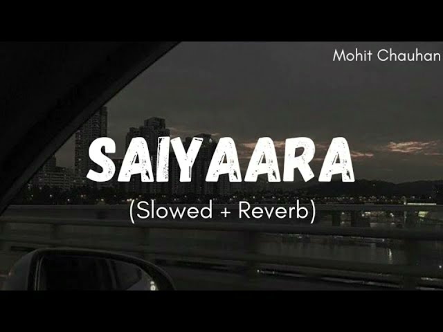 Saiyaara - [ Slowed +reverb ] class=