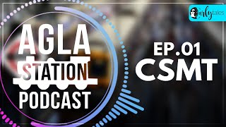 The Agla Station Podcast: Railway Stations Ka Baap | Ep.1 - CSMT | Curly Tales