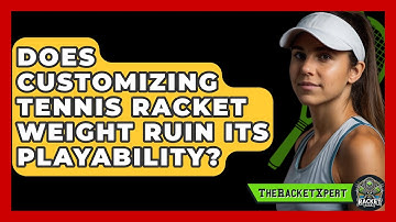 Does Customizing Tennis Racket Weight Ruin Its Playability? - The Racket Xpert