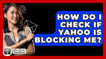 How Do I Check If Yahoo Is Blocking Me? - TheEmailToolbox.com