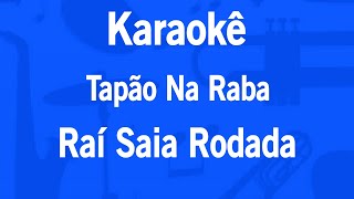 Karaokê Tapão Na Raba - Raí Saia Rodada