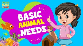 The Needs of an Animal |Basic Animal Needs |Basic Needs of Animals for Kids | Needs of Living Things