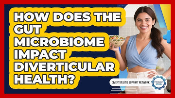 How Does The Gut Microbiome Impact Diverticular Health? - Diverticulitis Support Network