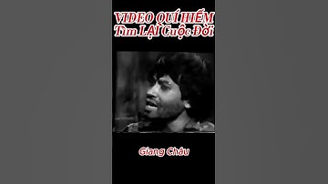 VIDEO QUÍ HIẾM | Tìm Lại Cuộc Đời - Giang Châu