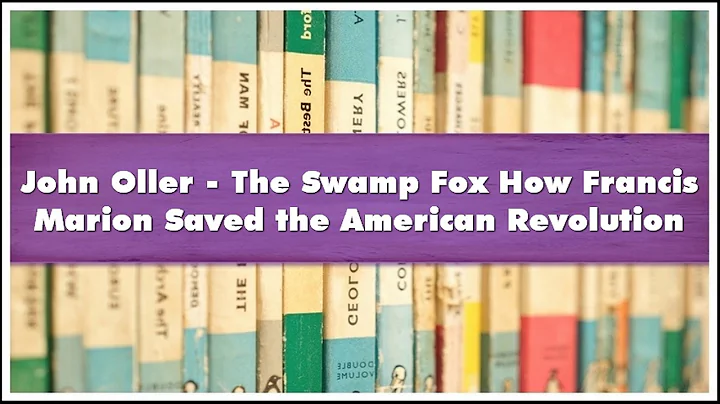 John Oller - The Swamp Fox How Francis Marion Save...