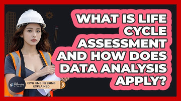What Is Life Cycle Assessment And How Does Data Analysis Apply? - Civil Engineering Explained