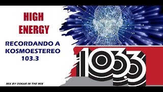 HIGH ENERGY - RECORDANDO KOSMOESTEREO 103.3 FM