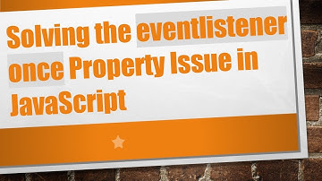 Solving the eventlistener once Property Issue in JavaScript