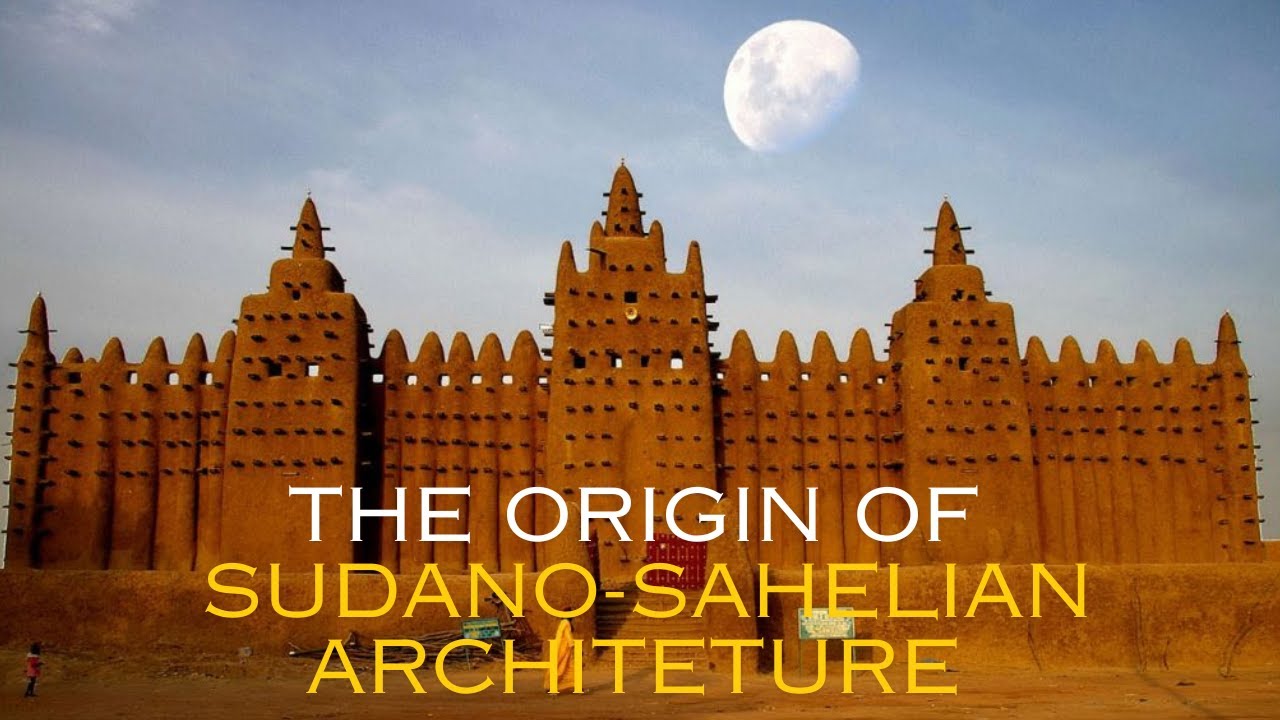 The Diversity of African architecture: The Origin of Sudano-Sahelian Architecture