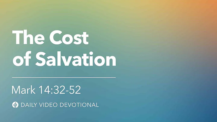 The Cost of Salvation | Mark 14:32–52 | Our Daily Bread Video Devotional