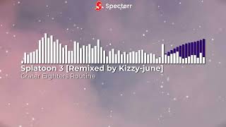 Splatoon 3 - Crater Eighters Routine Kizzy June Remix
