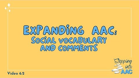 6-2: Expanding AAC- Social Vocabulary & Comments