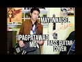 IPAGPATAWAD MO | MAYONNAISE | (Bass Cover)