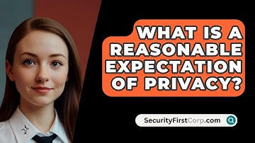 What Is A Reasonable Expectation Of Privacy? - SecurityFirstCorp.com
