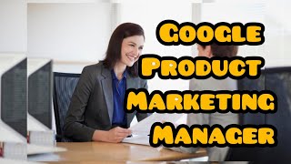 Google Products Marketing Manager | What is Google Products Marketing Manager ?