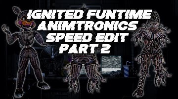 Ignited Funtime Animatronics Part 2 [FNaF | Speed Edit]
