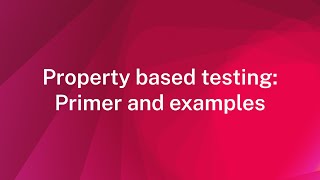 Property based testing: primer and examples