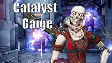 Catalyst Gaige -  Face Melting Glory!