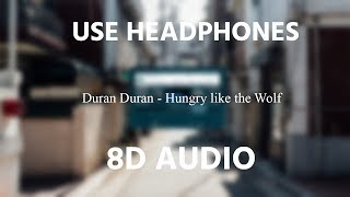 Duran Duran - Hungry like the Wolf | 8D AUDIO 🎧
