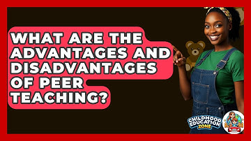 What Are The Advantages And Disadvantages Of Peer Teaching? - Childhood Education Zone